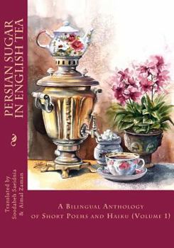 Paperback Persian Sugar in English Tea: A Bilingual Anthology of Short Poems and Haikus Book