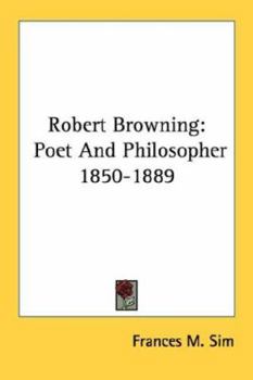 Robert Browning: Poet And Philosopher 1850-1889