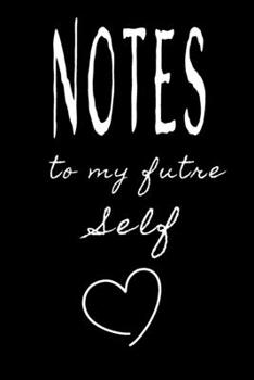 Paperback Notes to My Future Self: Journal designed with pretty text and a lovely message. This book will make a lovely gift for teenagers and college st Book