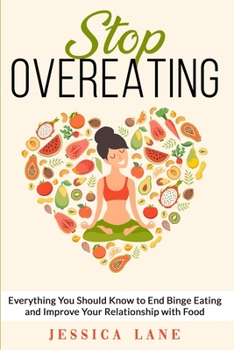 Paperback Stop Overeating: Everything You Should Know to End Binge Eating and Improve Your Relationship with Food Book