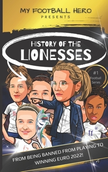 Paperback My Football Hero: History of the Lionesses: FROM BEING BANNED FROM PLAYING TO WINNING EURO 2022! Book