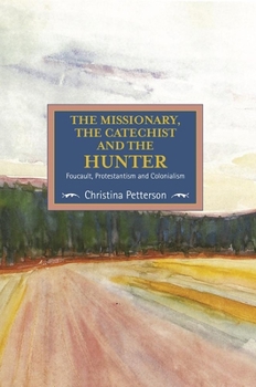 Paperback The Missionary, the Catechist and the Hunter: Foucault, Protestantism and Colonialism Book