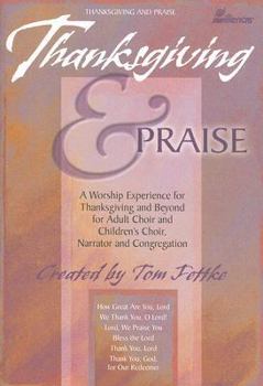 Paperback Thanksgiving & Praise: A Worship Experience for Thanksgiving and Beyond for Adult Choir and Children's Choir, Narrator and Congregation Book