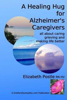 Paperback A Healing Hug for Alzheimer's Caregivers: : All About Caring, Grieving and Making Life Better Book