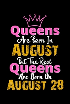 Queens Are Born In August Real Queens Are Born In August 28 Notebook Birthday Funny Gift: Lined Notebook / Journal Gift, 120 Pages, 6x9, Soft Cover, Matte Finish