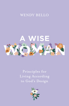 Paperback A Wise Woman: Principles for Living According to God's Design Book