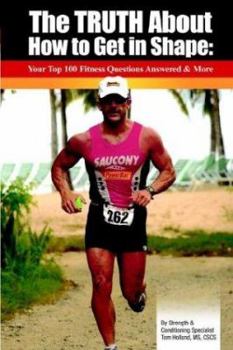 Paperback The Truth about How to Get in Shape: Your Top 100 Fitness Questions Answered and More Book