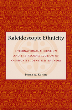 Hardcover Kaleidoscopic Ethnicity: International Migration and the Reconstruction of Community Identities in India Book
