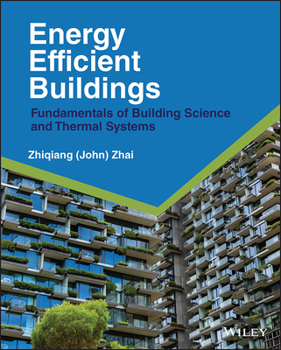 Hardcover Energy Efficient Buildings: Fundamentals of Building Science and Thermal Systems Book