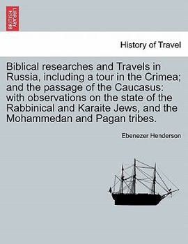 Paperback Biblical researches and Travels in Russia, including a tour in the Crimea; and the passage of the Caucasus: with observations on the state of the Rabb Book
