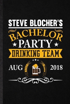 Steve Blocher's Bachelor Party Drinking Team Aug 2018: Blank Funny Bachelor Party Lined Notebook/ Journal For Wedding Planner Bridesmaid, ... Birthday Gift Idea Cute Ruled 6x9 110 Pages