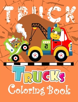 Trucks Coloring Book: A Unique Collection Of Trucks Coloring Pages, And More!