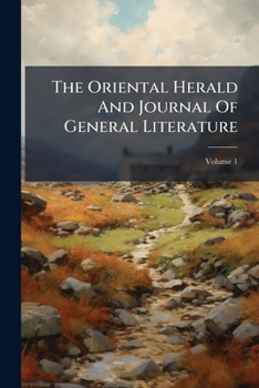 Paperback The Oriental Herald And Journal Of General Literature; Volume 1 Book