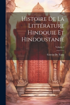 Paperback Histoire De La Littérature Hindouie Et Hindoustanie; Volume 2 [French] Book