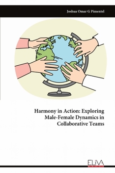 Paperback Harmony in Action: Exploring Male-Female Dynamics in Collaborative Teams Book