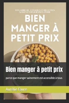 Paperback Bien manger à petit prix: parce que manger sainement est accessible à tous [French] Book