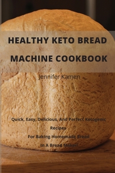 Paperback Healthy Keto Bread Machine CookBook: Quick, Easy, Delicious, and Perfect Ketogenic Recipes for Baking Homemade Bread in a Bread Maker! Book