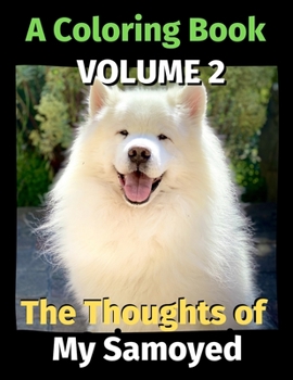 Paperback The Thoughts of My Samoyed: A Coloring Book Volume 2 Book