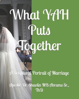 Paperback What YAH Puts Together: A Scriptural Portrait of Marriage Book