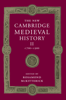 The New Cambridge Medieval History, Vol. 2: c. 700-c. 900 - Book #2 of the New Cambridge Medieval History