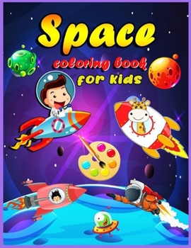 Space Coloring Book For Kids For Kids Ages 4-8: Fantastic Outer Space Coloring for Boys and Girls with Space Ships, Rockets, Astronauts, Planets and more. Perfect Gift for Toddlers