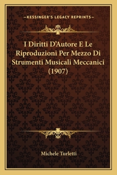 Paperback I Diritti D'Autore E Le Riproduzioni Per Mezzo Di Strumenti Musicali Meccanici (1907) [Italian] Book