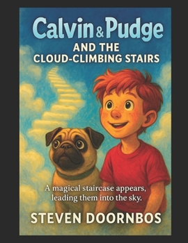 Calvin and Pudge and the Cloud-Climbing Stairs. A read to me book for kids 5-12.: A magical staircase appears, leading them into the sky and adventures beyond belief.
