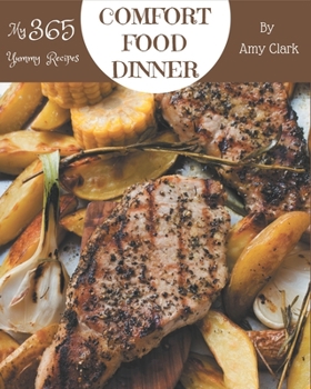 Paperback My 365 Yummy Comfort Food Dinner Recipes: Start a New Cooking Chapter with Yummy Comfort Food Dinner Cookbook! Book