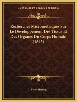 Paperback Recherches Micrometriques Sur Le Developpement Des Tissus Et Des Organes Du Corps Humain (1845) [French] Book