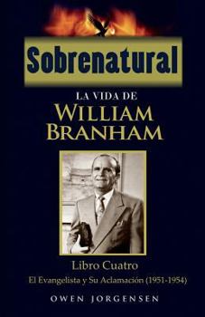 Paperback Sobrenatural: La Vida De William Branham: Libro Cuatro: El Evangelista y Su Aclamación [Spanish] Book