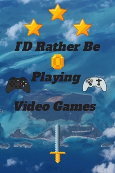 ID Rather Be Playing Video Games: video games Happy Gift / Game Journal TV Video games Xbox Ps4 Book / Notebook / Diary / Unique Greeting & Birthday Card Alternative