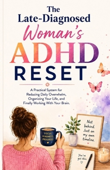 Paperback The Late-Diagnosed Woman's ADHD Reset: A Practical System for Reducing Daily Overwhelm, Organizing Your Life, and Finally Working With Your Brain Book
