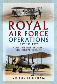 Hardcover Royal Air Force Operations 1919 to 1929: How the RAF Secured Its Independence Book