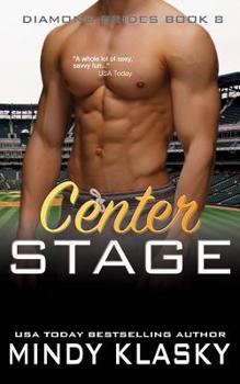 Center Stage: A Hot Baseball Romance - Book #8 of the Diamond Brides
