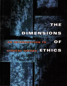 Paperback The Dimensions of Ethics: An Introduction to Ethical Theory Book