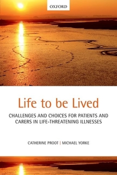 Paperback Life to Be Lived: Challenges and Choices for Patients and Carers in Life-Threatening Illnesses Book