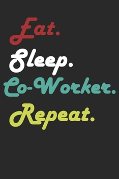 Eat Sleep Co-Worker Repeat Journal  : A 120 Lined 6x9 White Pages Black Matte Titled Covered Book.