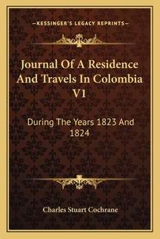 Paperback Journal Of A Residence And Travels In Colombia V1: During The Years 1823 And 1824 Book