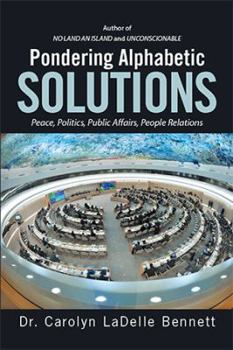 Hardcover Pondering Alphabetic SOLUTIONS: Peace, Politics, Public Affairs, People Relations Book