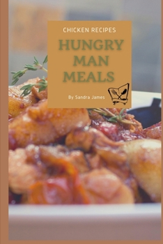 Paperback Hungry Man Meals Chicken Recipes: Easy Recipes Designed For The Hungry Man On The Go Book