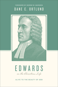Edwards on the Christian Life: Alive to the Beauty of God - Book  of the logians on the Christian Life
