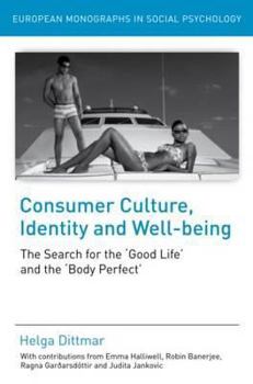 Consumer Culture, Identity, and Well-being: Consumer Cult, Iden, & Well-being (European Monographs in Social Psychology)