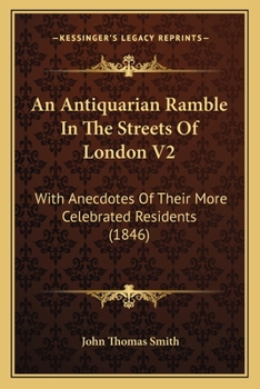 Paperback An Antiquarian Ramble In The Streets Of London V2: With Anecdotes Of Their More Celebrated Residents (1846) Book