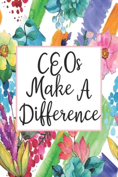 Paperback CEOs Make A Difference: Blank Lined Journal For CEO Gifts Floral Notebook Book