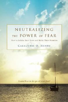 Paperback Neutralizing the Power of Fear: How to Subdue Your Fears and Make Them Harmless Book