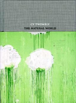 Hardcover Cy Twombly: The Natural World: Selected Works, 2000-2007 Book