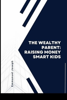 Paperback The Wealthy Parent, Raising Money Smart Kids Book