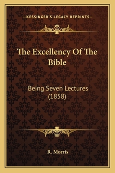 Paperback The Excellency Of The Bible: Being Seven Lectures (1858) Book