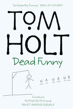 Dead funny: Omnibus 1 - Book #1 of the Tom Holt Omnibus