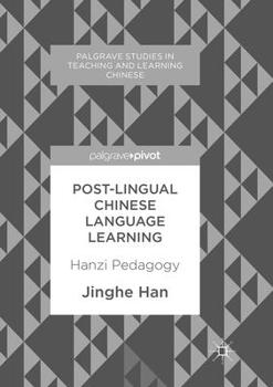 Paperback Post-Lingual Chinese Language Learning: Hanzi Pedagogy Book